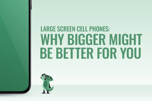 Large screen cell phones: Why bigger might be better for you
